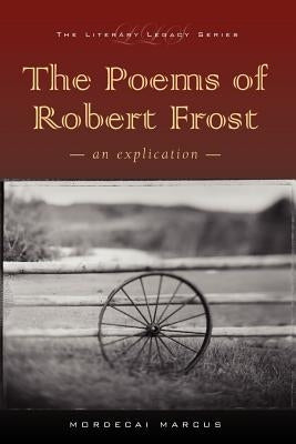 The Poems of Robert Frost: An Explication by Marcus, Mordecai