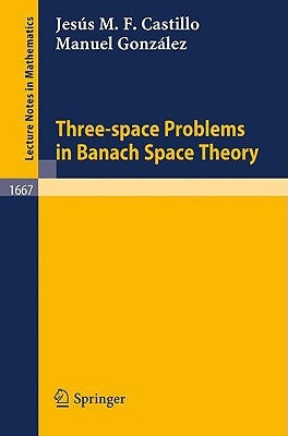 Three-Space Problems in Banach Space Theory by Castillo, Jesus M. F.