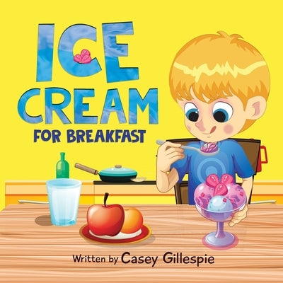 Ice Cream for Breakfast by Gillespie, Casey