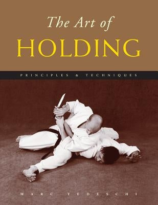 The Art of Holding: Principles & Techniques by Tedeschi, Marc