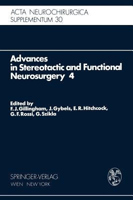 Advances in Stereotactic and Functional Neurosurgery 4: Proceedings of the 4th Meeting of the European Society for Stereotactic and Functional Neurosu by Gillingham, F. J.