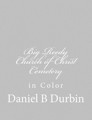 Big Reedy Church of Christ Cemetery: in Color by Durbin, Daniel B.