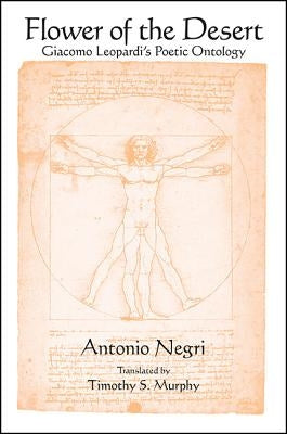 Flower of the Desert: Giacomo Leopardi's Poetic Ontology by Negri, Antonio
