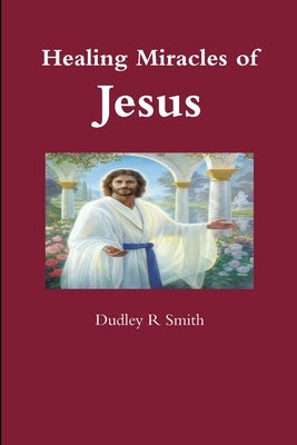 Healing Miracles of Jesus by Smith, Dudley