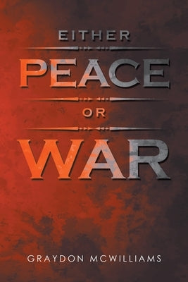 Either Peace or War by McWilliams, Graydon