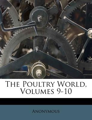 The Poultry World, Volumes 9-10 by Anonymous