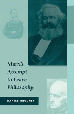 Marx's Attempt to Leave Philosophy by Brudney, Daniel