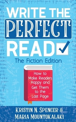 Write the Perfect Read: Make Readers Happy While Propelling Them to the Last Page by Spencer, Kristin N.