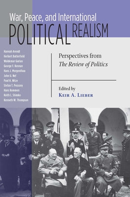 War, Peace, and International Political Realism: Perspectives from the Review of Politics by Lieber, Keir a.