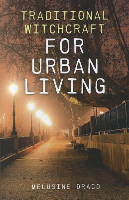 Traditional Witchcraft for Urban Living by Draco, Melusine