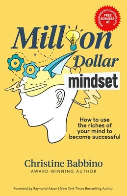 Million Dollar Mindset: How to Use the Riches of Your Mind to Become Successful Paperback by Babbino, Christine