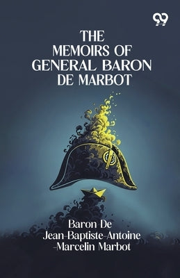 The Memoirs Of General Baron De Marbot by Marbot, Baron de Jean-Baptiste-Antoin