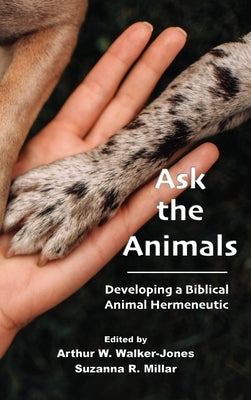 Ask the Animals: Developing a Biblical Animal Hermeneutic by Walker-Jones, Arthur W.
