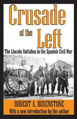 Crusade of the Left: The Lincoln Battalion in the Spanish Civil War by Rosenstone, Robert