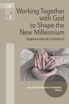 Working Together with God to Shape the New Millennium: Opportunities and Limitations by Corwin, Gary