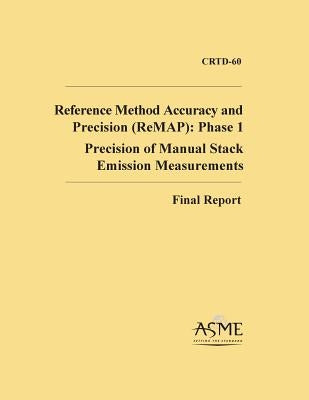 Reference Method Accuracy and Precision (ReMAP): Phase 1: Precision of Manual Stack Emission Measurements by Lanier, W. Steven