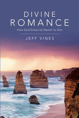 Divine Romance: How God Draws Us Nearer to Him by Vines, Jeff