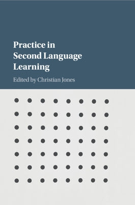 Practice in Second Language Learning by Jones, Christian