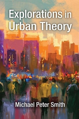 Explorations in Urban Theory by Smith, Michael Peter