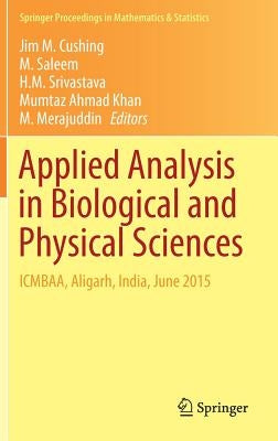 Applied Analysis in Biological and Physical Sciences: Icmbaa, Aligarh, India, June 2015 by Cushing, Jim M.