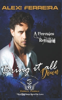 Bring it all down: Fabled Wars A Dark Mafia Romance, Bleeding Souls Saved By Love! A Fable Retelling of Hercules by Fx, Jess
