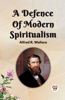 A Defence Of Modern Spiritualism by Wallace, Alfred R.