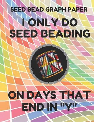 Seed Bead Graph Paper: Book for Designing Seed Beading Patterns, 8.5 by 11 Inches, Large Size, Funny Days Colorful Cover by Essentials, Seed Beading