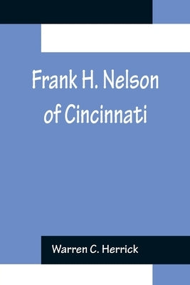 Frank H. Nelson of Cincinnati by C. Herrick, Warren