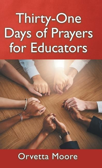 Thirty-One Days of Prayers for Educators by Moore, Orvetta