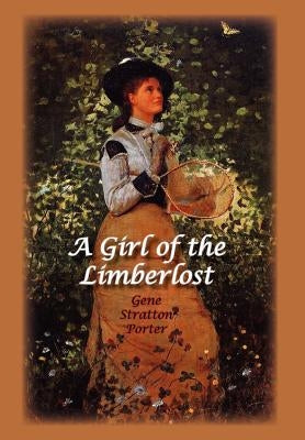 A Girl of the Limberlost by Stratton Porter, Gene