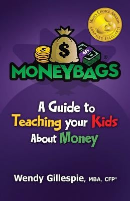 MoneyBags: A Guide to Teach Your Kids About Money by Gillespie, Wendy