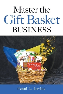 Master the Gift Basket Business by Levine, Penni L.