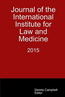 Journal of the International Institute for Law and Medicine 2015 by Campbell, Dennis