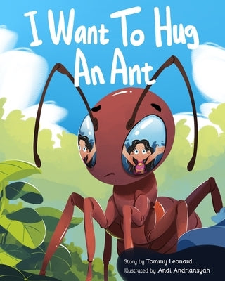 I Want To Hug An Ant by Andriansyah, Andi