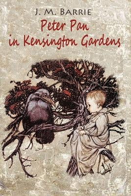 Peter Pan in Kensington Gardens by J M Barrie