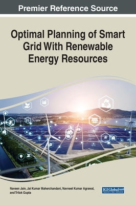 Optimal Planning of Smart Grid With Renewable Energy Resources by Jain, Naveen
