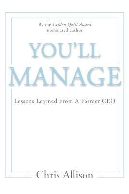 You'll Manage: Lessons Learned From A Former CEO by Allison, Chris