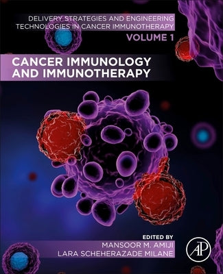 Cancer Immunology and Immunotherapy: Volume 1 of Delivery Strategies and Engineering Technologies in Cancer Immunotherapy by Amiji, Mansoor M.