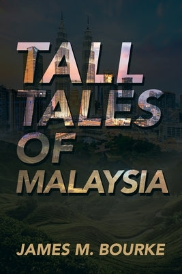 Tall Tales of Malaysia by Bourke, James M.