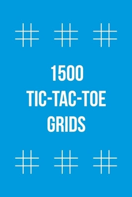 1500 Tic-Tac-Toe Grids: Tic Tac Toe Book by Notebooks, Activity Sheet