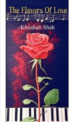 The Flavors Of Love by Shah, Khushali