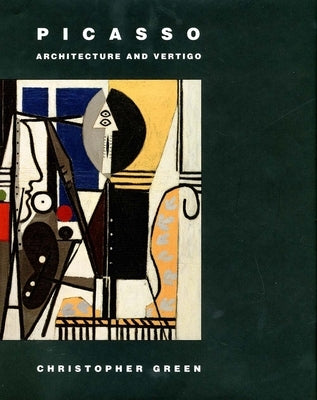 Picasso: Architecture and Vertigo by Green, Christopher