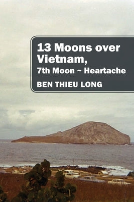 13 Moons over Vietnam, 7th Moon Heartache by Long, Ben Thieu