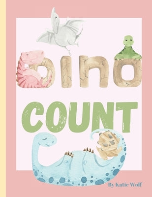 Dino Count: Cute Dinosaur Number Book for Toddlers by Wolf, Katie