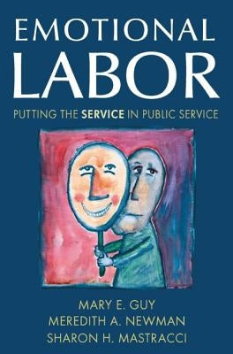 Emotional Labor: Putting the Service in Public Service by Guy, Mary E.