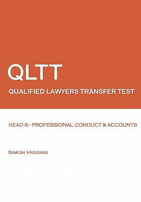 Qltt: Head III - Professional Conduct And Accounts: Qualified Lawyers Transfer Test by Higgins, Simon
