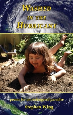 Washed in the Hurricane: Poems for an Endangered Paradise by Wing, Stephen