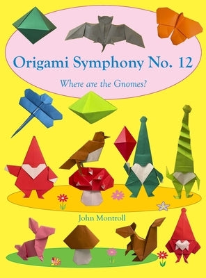 Origami Symphony No. 12: Where are the Gnomes? by Montroll, John