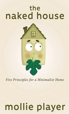 The Naked House: Five Principles for a Minimalist Home by Player, Mollie