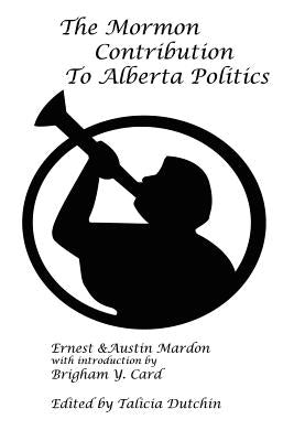 The Mormon Contribution to Alberta Politics by Mardon, Austin